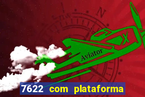 7622 com plataforma de jogos